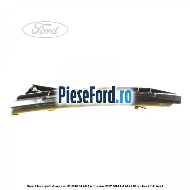 Suport bara spate dreapta an 03/2010-04/2015 Ford S-Max 2007-2014 1.6 TDCi 115 cp T1WA, T1WB diesel