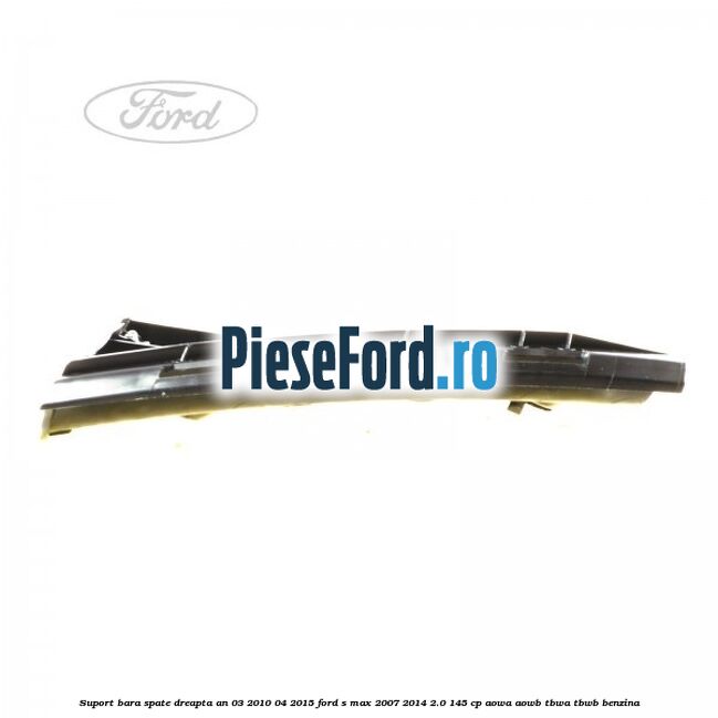 Suport bara spate dreapta an 03/2010-04/2015 Ford S-Max 2007-2014 2.0 145 cp AOWA, AOWB, TBWA, TBWB benzina