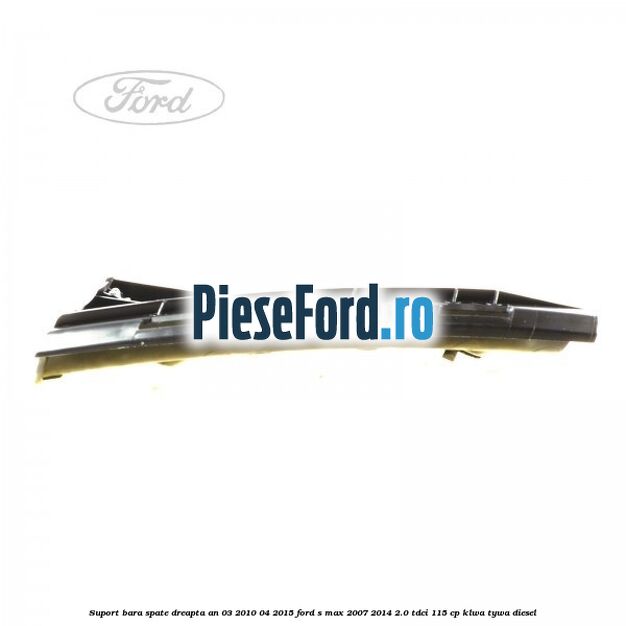 Suport bara spate dreapta an 03/2010-04/2015 Ford S-Max 2007-2014 2.0 TDCi 115 cp KLWA, TYWA diesel