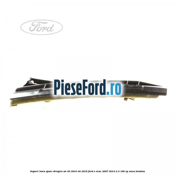 Suport bara spate dreapta an 03/2010-04/2015 Ford S-Max 2007-2014 2.3 160 cp Suport bara spate dreapta an 03/2010-04/2015 Ford S-Max 2007-2014 2.3 160 cp SEWA benzina