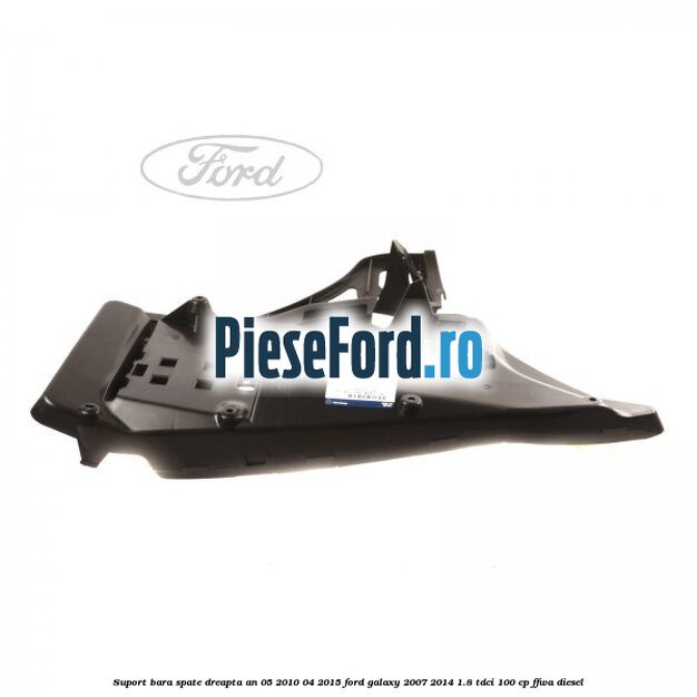 Suport bara spate dreapta an 05/2010-04/2015 Ford Galaxy 2007-2014 1.8 TDCi 100 cp FFWA diesel