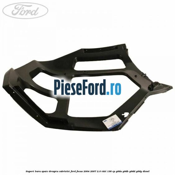Suport bara spate dreapta cabriolet Ford Focus 2004-2007 2.0 TDCi 136 cp Suport bara spate dreapta cabriolet Ford Focus 2004-2007 2.0 TDCi 136 cp G6DA, G6DB, G6DD, G6DG diesel