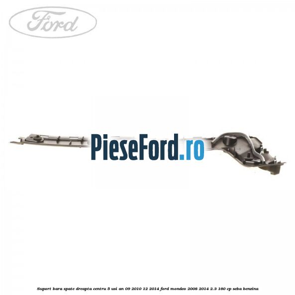 Suport bara spate dreapta centru 5 usi an 09/2010-12/2014 Ford Mondeo 2008-2014 2.3 160 cp SEBA benzina
