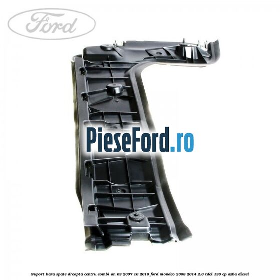 Suport bara spate dreapta centru combi an 03/2007-10/2010 Ford Mondeo 2008-2014 2.0 TDCi 130 cp AZBA diesel