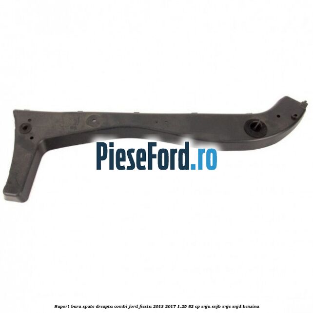 Suport bara spate dreapta combi Ford Fiesta 2013-2017 1.25 82 cp SNJA, SNJB, SNJC, SNJD benzina
