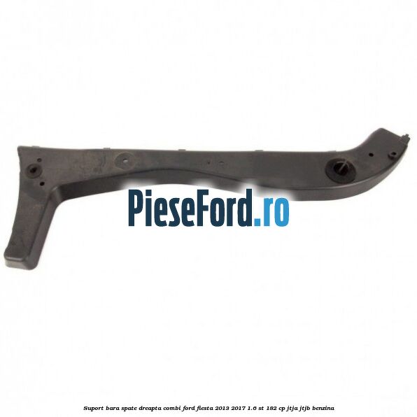 Suport bara spate dreapta combi Ford Fiesta 2013-2017 1.6 ST 182 cp JTJA, JTJB benzina