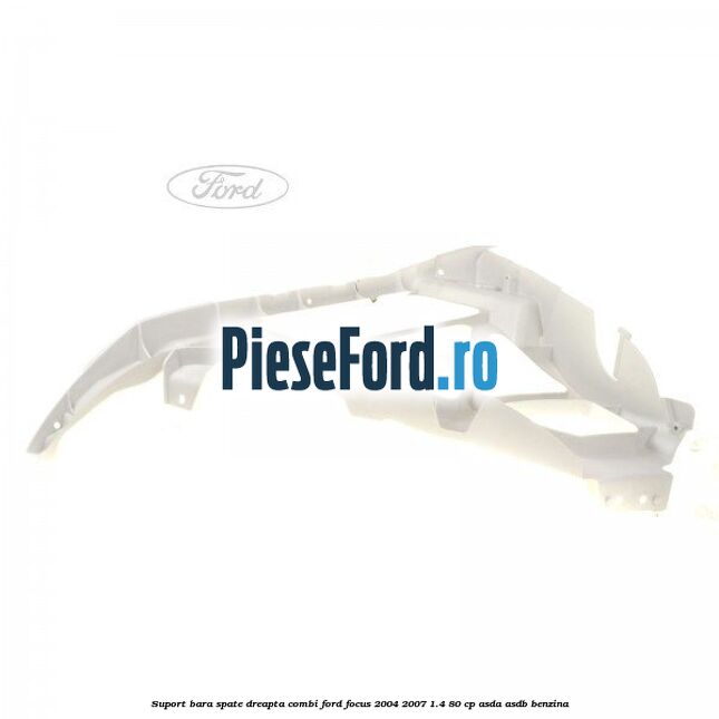 Suport bara spate dreapta combi Ford Focus 2004-2007 1.4 80 cp ASDA, ASDB benzina