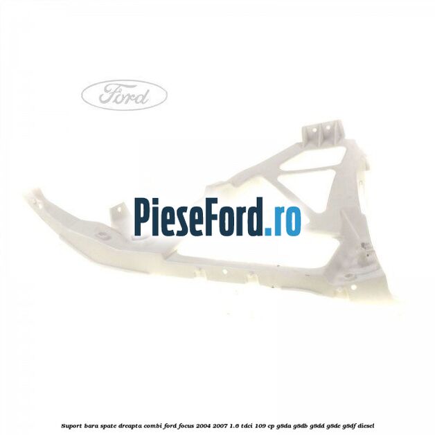 Suport bara spate dreapta combi Ford Focus 2004-2007 1.6 TDCi 109 cp G8DA, G8DB, G8DD, G8DE, G8DF diesel