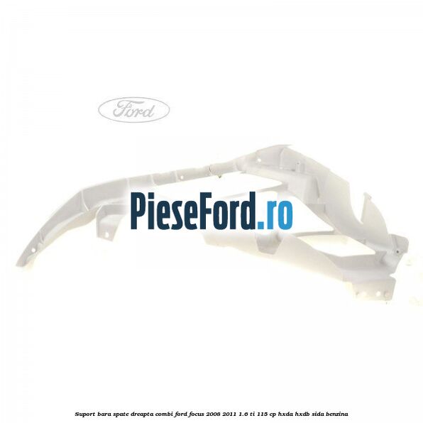 Suport bara spate dreapta combi Ford Focus 2008-2011 1.6 Ti 115 cp Suport bara spate dreapta combi Ford Focus 2008-2011 1.6 Ti 115 cp HXDA, HXDB, SIDA benzina