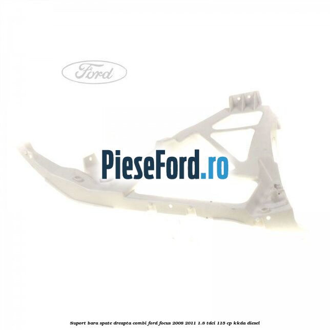 Suport bara spate dreapta combi Ford Focus 2008-2011 1.8 TDCi 115 cp KKDA diesel