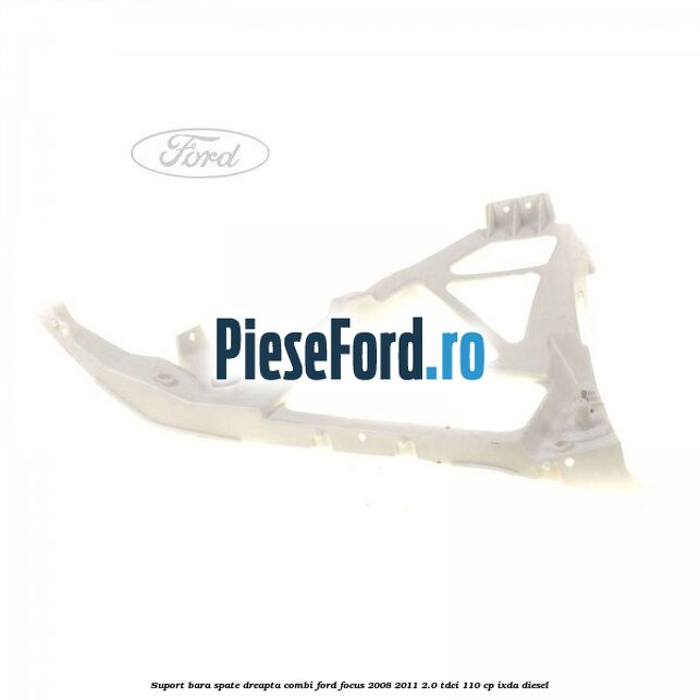 Suport bara spate dreapta combi Ford Focus 2008-2011 2.0 TDCi 110 cp Suport bara spate dreapta combi Ford Focus 2008-2011 2.0 TDCi 110 cp IXDA diesel