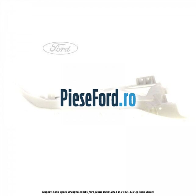 Suport bara spate dreapta combi Ford Focus 2008-2011 2.0 TDCi 110 cp Suport bara spate dreapta combi Ford Focus 2008-2011 2.0 TDCi 110 cp IXDA diesel