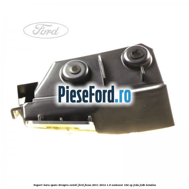 Suport bara spate dreapta combi Ford Focus 2011-2014 1.6 EcoBoost 182 cp JTDA, JTDB benzina