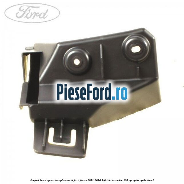 Suport bara spate dreapta combi Ford Focus 2011-2014 1.6 TDCi ECOnetic 105 cp NGDA, NGDB diesel