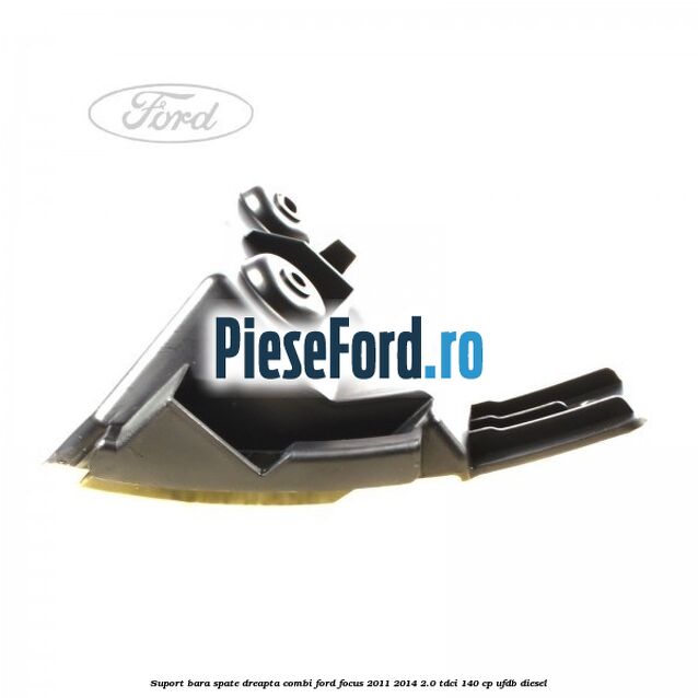 Suport bara spate dreapta combi Ford Focus 2011-2014 2.0 TDCi 140 cp Suport bara spate dreapta combi Ford Focus 2011-2014 2.0 TDCi 140 cp UFDB diesel