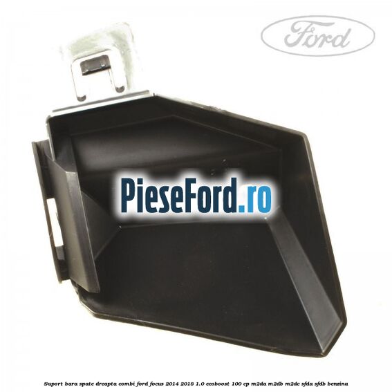 Suport bara spate dreapta combi Ford Focus 2014-2018 1.0 EcoBoost 100 cp M2DA, M2DB, M2DC, SFDA, SFDB benzina
