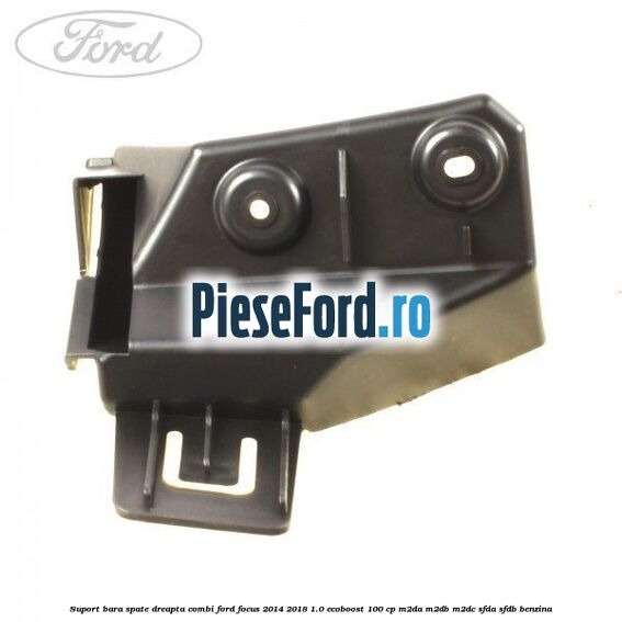 Suport bara spate dreapta combi Ford Focus 2014-2018 1.0 EcoBoost 100 cp M2DA, M2DB, M2DC, SFDA, SFDB benzina