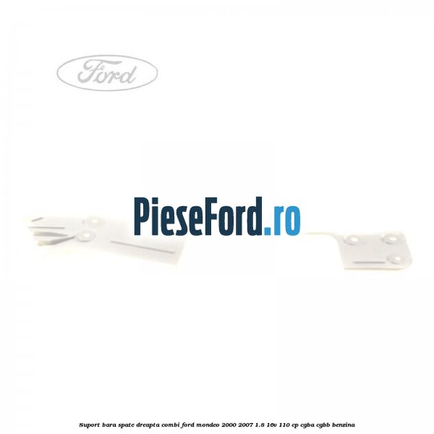 Suport bara spate dreapta combi Ford Mondeo 2000-2007 1.8 16V 110 cp Suport bara spate dreapta combi Ford Mondeo 2000-2007 1.8 16V 110 cp CGBA, CGBB benzina