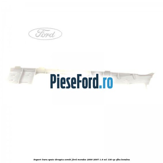Suport bara spate dreapta combi Ford Mondeo 2000-2007 1.8 SCi 130 cp CFBA benzina