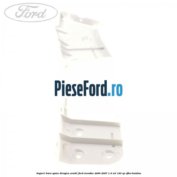 Suport bara spate dreapta combi Ford Mondeo 2000-2007 1.8 SCi 130 cp CFBA benzina