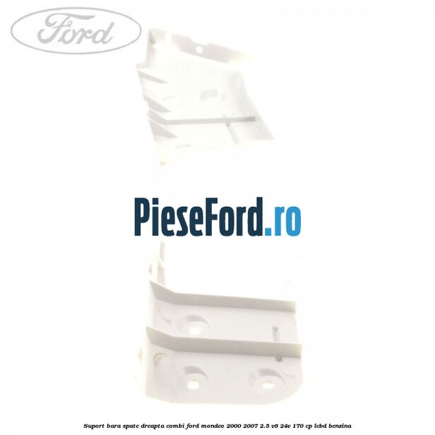 Suport bara spate dreapta combi Ford Mondeo 2000-2007 2.5 V6 24V 170 cp LCBD benzina