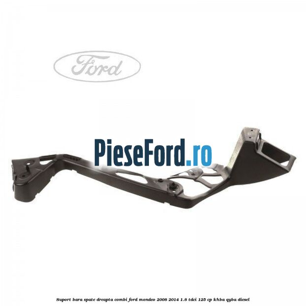 Suport bara spate dreapta combi Ford Mondeo 2008-2014 1.8 TDCi 125 cp Suport bara spate dreapta combi Ford Mondeo 2008-2014 1.8 TDCi 125 cp KHBA, QYBA diesel