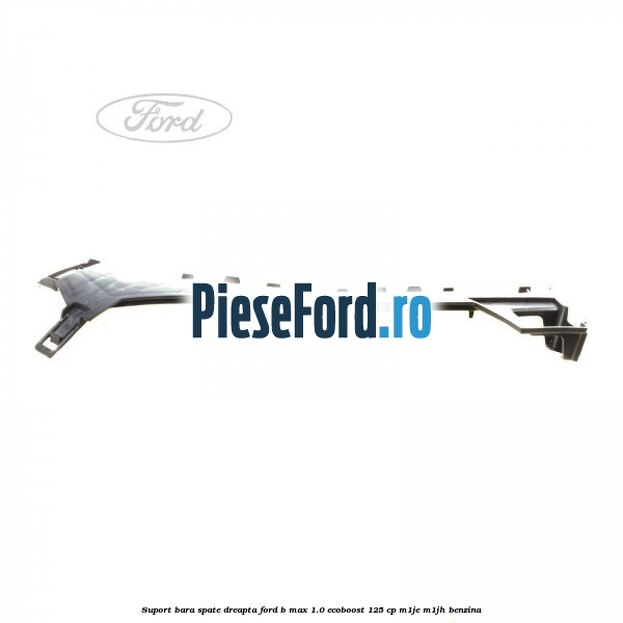 Suport bara spate dreapta Ford B-Max 1.0 EcoBoost 125 cp M1JE, M1JH benzina