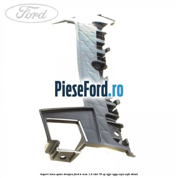 Suport bara spate dreapta Ford B-Max 1.5 TDCi 75 cp UGJC, UGJG, XUJA, XUJB diesel