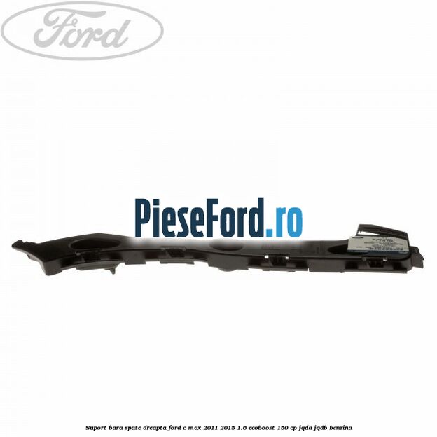 Suport bara spate dreapta Ford C-Max 2011-2015 1.6 EcoBoost 150 cp JQDA, JQDB benzina