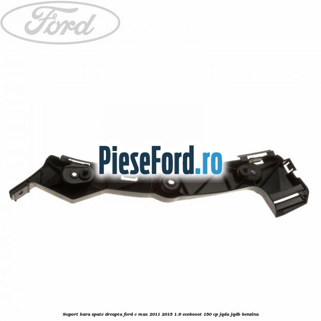 Suport bara spate dreapta Ford C-Max 2011-2015 1.6 EcoBoost 150 cp JQDA, JQDB benzina