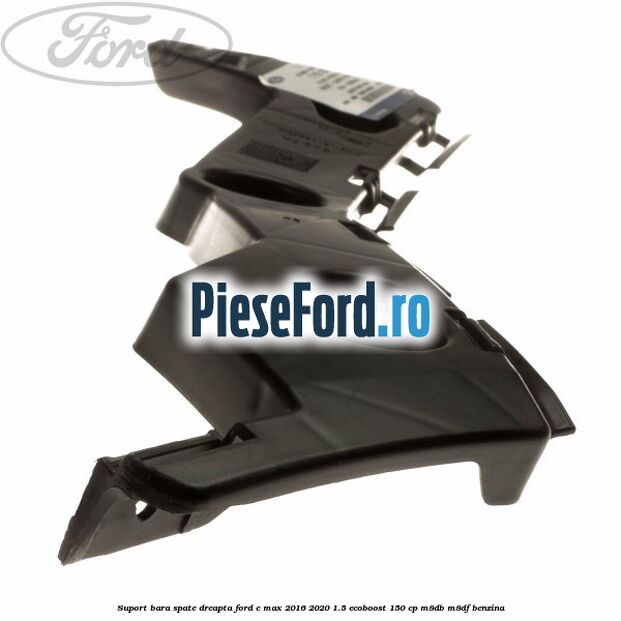 Suport bara spate dreapta Ford C-Max 2016-2020 1.5 EcoBoost 150 cp M8DB, M8DF benzina
