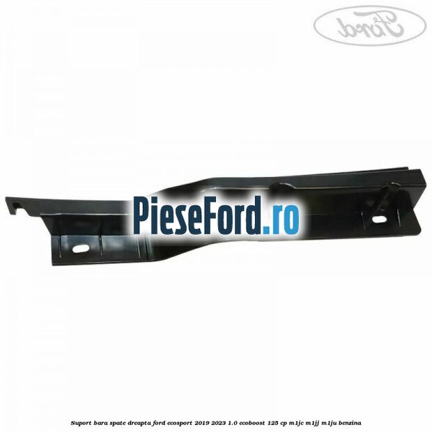 Suport bara spate dreapta Ford EcoSport 2019-2023 1.0 EcoBoost 125 cp M1JC, M1JJ, M1JU benzina