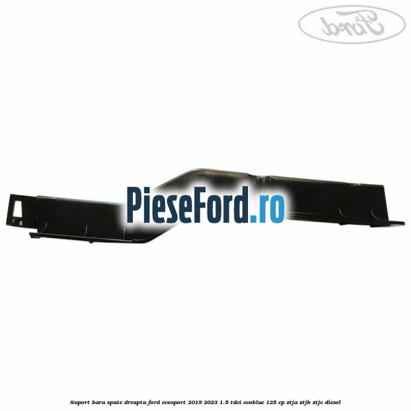 Suport bara spate dreapta Ford EcoSport 2019-2023 1.5 TDCi EcoBlue 125 cp Suport bara spate dreapta Ford EcoSport 2019-2023 1.5 TDCi EcoBlue 125 cp ZTJA, ZTJB, ZTJC diesel