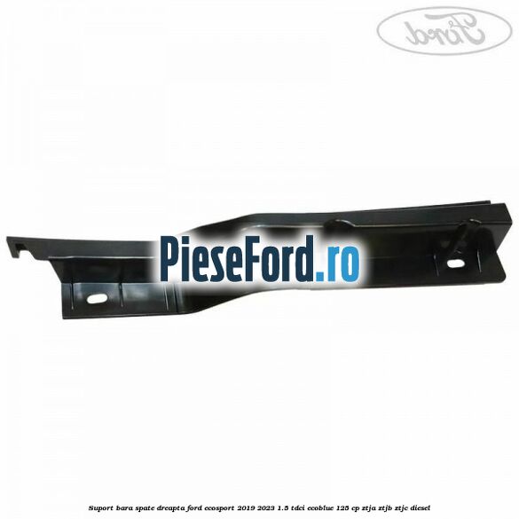 Suport bara spate dreapta Ford EcoSport 2019-2023 1.5 TDCi EcoBlue 125 cp Suport bara spate dreapta Ford EcoSport 2019-2023 1.5 TDCi EcoBlue 125 cp ZTJA, ZTJB, ZTJC diesel