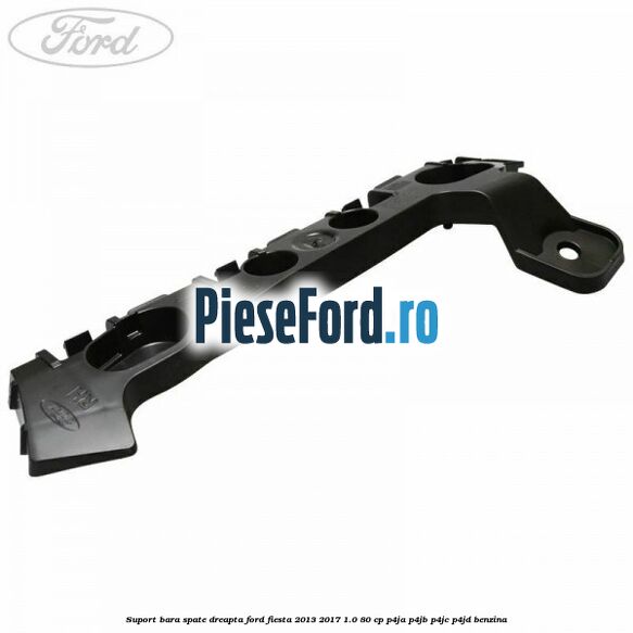 Suport bara spate dreapta Ford Fiesta 2013-2017 1.0 80 cp P4JA, P4JB, P4JC, P4JD benzina