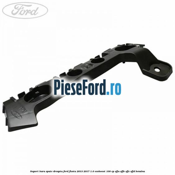 Suport bara spate dreapta Ford Fiesta 2013-2017 1.0 EcoBoost 100 cp SFJA, SFJB, SFJC, SFJD benzina
