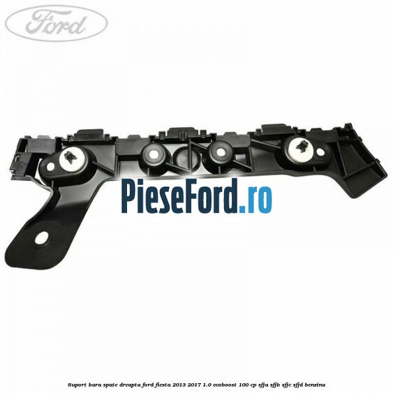 Suport bara spate dreapta Ford Fiesta 2013-2017 1.0 EcoBoost 100 cp SFJA, SFJB, SFJC, SFJD benzina