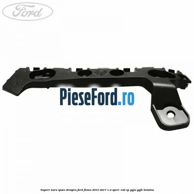 Suport bara spate dreapta Ford Fiesta 2013-2017 1.0 Sport 140 cp YYJA, YYJB benzina