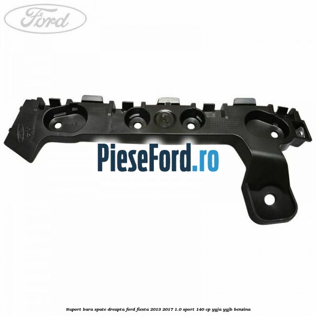Suport bara spate dreapta Ford Fiesta 2013-2017 1.0 Sport 140 cp YYJA, YYJB benzina