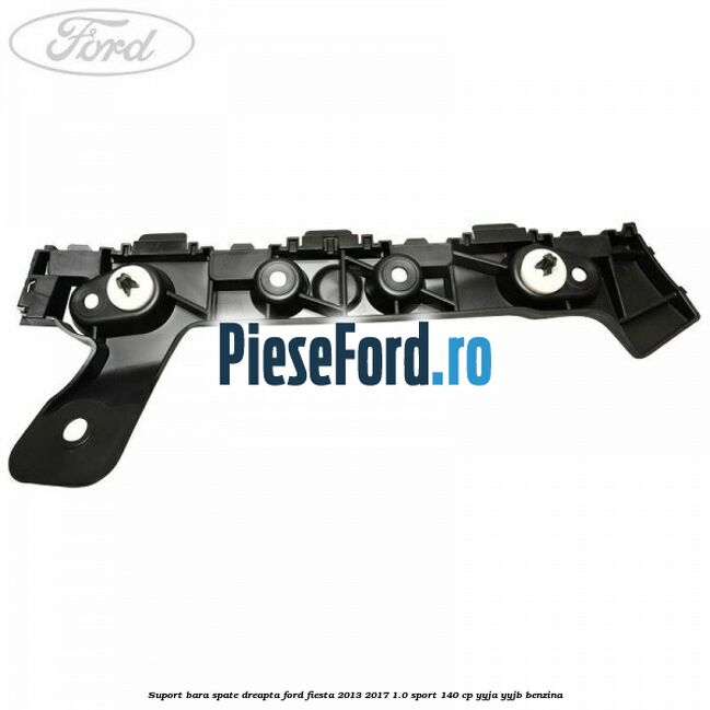 Suport bara spate dreapta Ford Fiesta 2013-2017 1.0 Sport 140 cp YYJA, YYJB benzina
