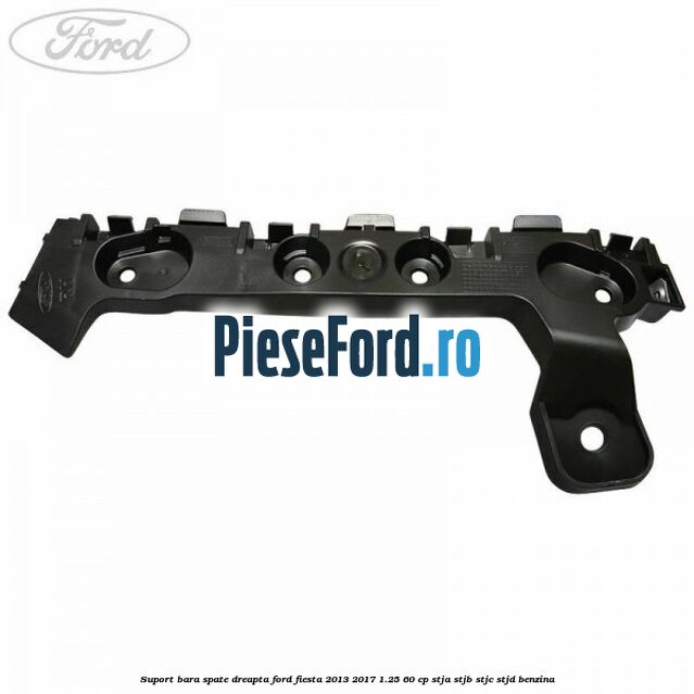 Suport bara spate dreapta Ford Fiesta 2013-2017 1.25 60 cp STJA, STJB, STJC, STJD benzina