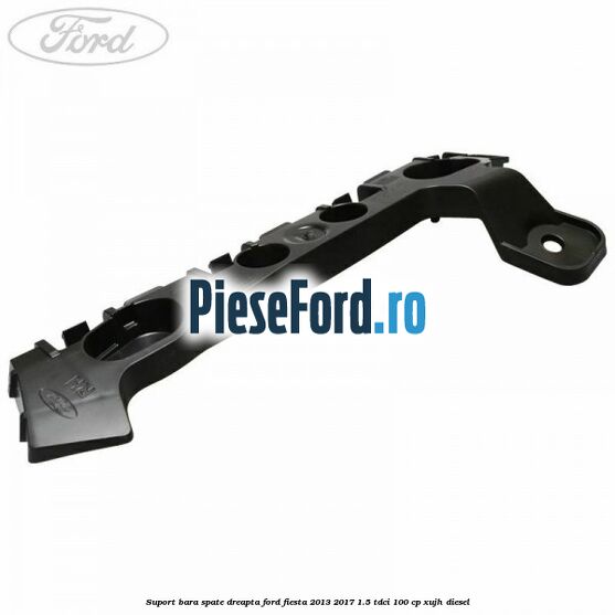 Suport bara spate dreapta Ford Fiesta 2013-2017 1.5 TDCi 100 cp XUJH diesel