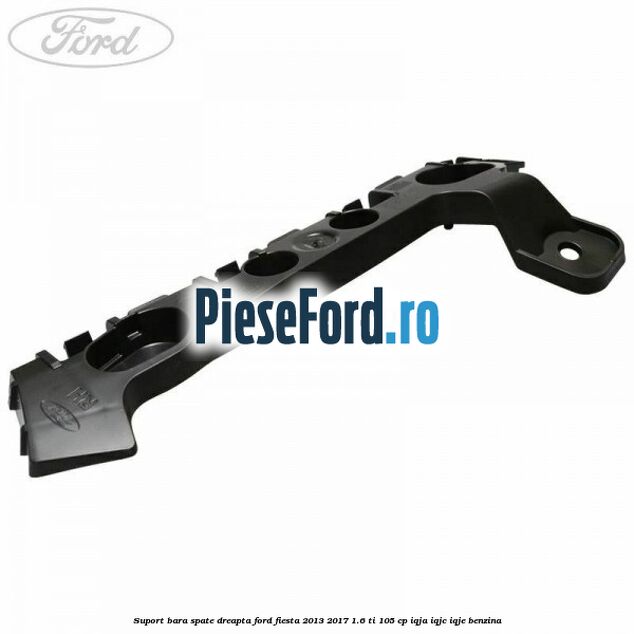 Suport bara spate dreapta Ford Fiesta 2013-2017 1.6 Ti 105 cp IQJA, IQJC, IQJE benzina