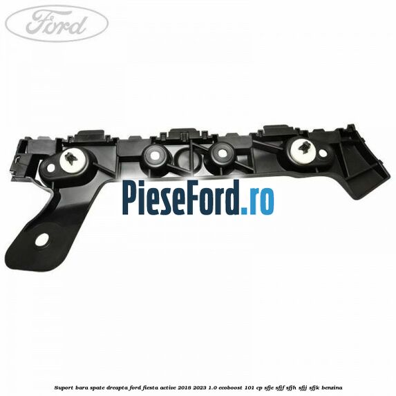 Suport bara spate dreapta Ford Fiesta Active 2018-2023 1.0 EcoBoost 101 cp SFJE, SFJF, SFJH, SFJJ, SFJK benzina