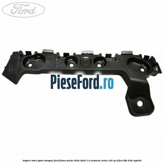 Suport bara spate dreapta Ford Fiesta Active 2018-2023 1.0 EcoBoost mHEV 125 cp Suport bara spate dreapta Ford Fiesta Active 2018-2023 1.0 EcoBoost mHEV 125 cp B7JA, B7JB, B7JC Hybrid
