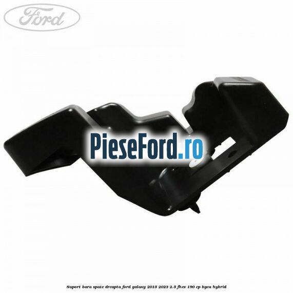 Suport bara spate dreapta Ford Galaxy 2015-2023 2.5 FHEV 190 cp Suport bara spate dreapta Ford Galaxy 2015-2023 2.5 FHEV 190 cp BGCA hybrid