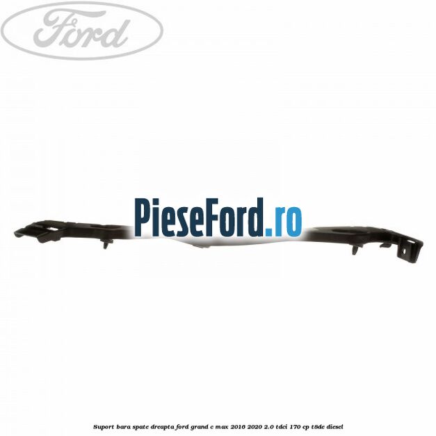 Suport bara spate dreapta Ford Grand C-Max 2016-2020 2.0 TDCi 170 cp Suport bara spate dreapta Ford Grand C-Max 2016-2020 2.0 TDCi 170 cp T8DE diesel