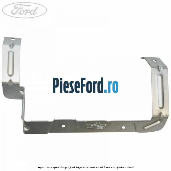 Suport bara spate dreapta Ford Kuga 2013-2016 2.0 TDCi 4x4 136 cp UKMA diesel