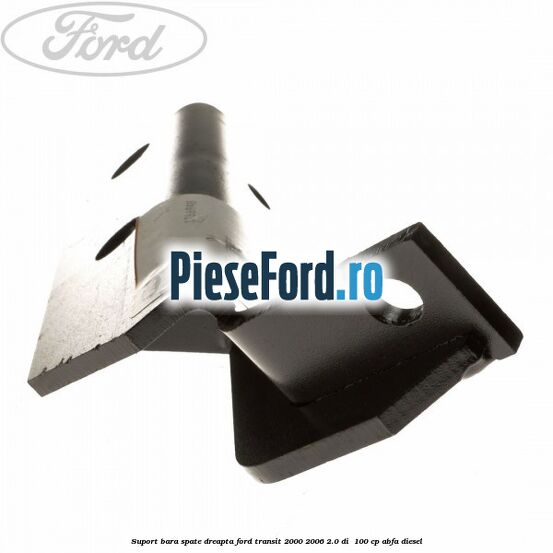 Suport bara spate dreapta Ford Transit 2000-2006 2.0 DI  100 cp ABFA diesel