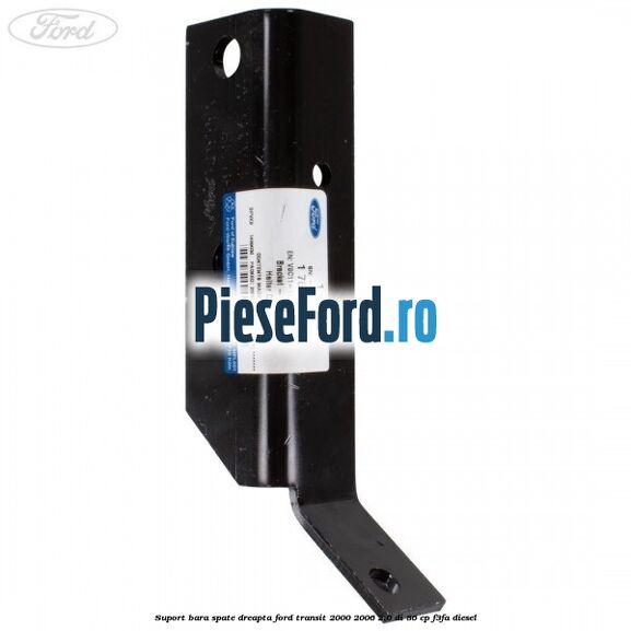 Suport bara spate dreapta Ford Transit 2000-2006 2.0 DI 86 cp F3FA diesel